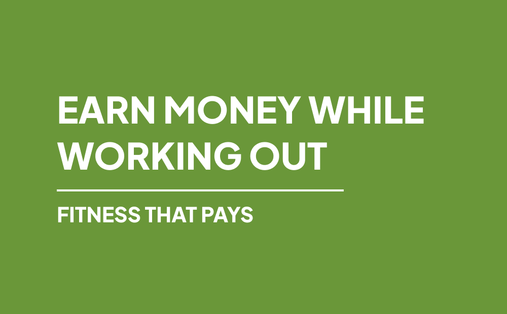 EARN MONEY WHILE WORKING OUT